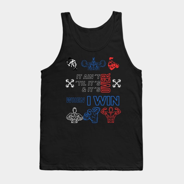 It ain´t over ´til it´s over and it´s over when I WIN Tank Top by St01k@